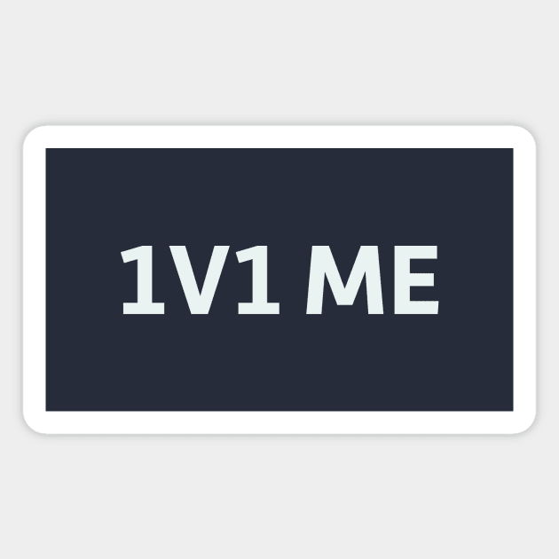 1v1 Me Magnet by SillyQuotes